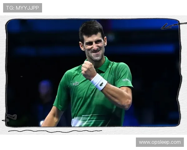 德约科维奇再创辉煌强势夺冠新星崛起网球赛场迎来新格局