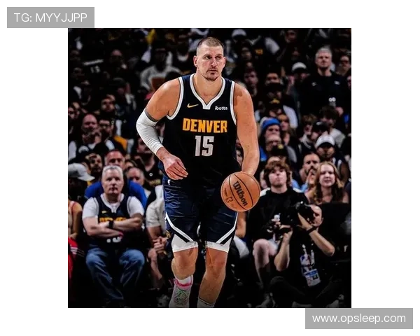 掘金核心发威带队逆转胜利巩固西部领先格局成为今日联赛焦点热点